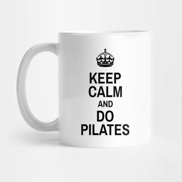 Keep Calm And Do Pilates - Pilates Lover - Pilates Funny Sayings by Pilateszone